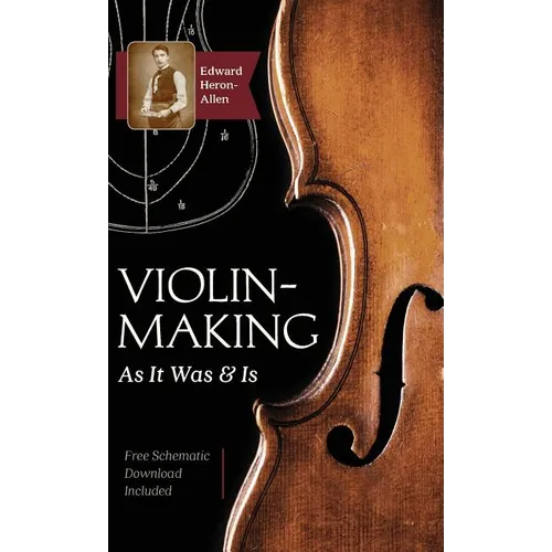 Violin-Making: As It Was and Is: Being a Historical, Theoretical, and Practical Treatise on the Science and Art of Violin-Making for - Hardcover