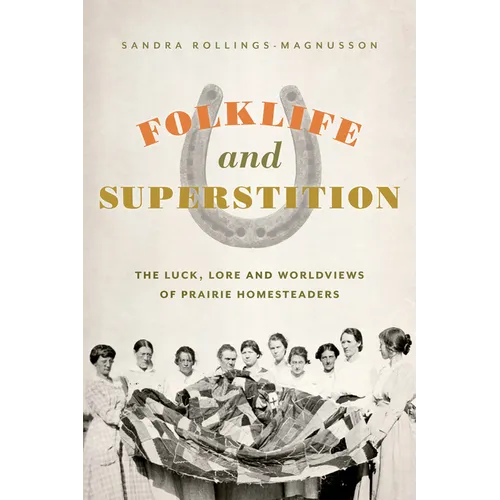 Folklife and Superstition: The Luck, Lore and Worldviews of Prairie Homesteaders - Paperback