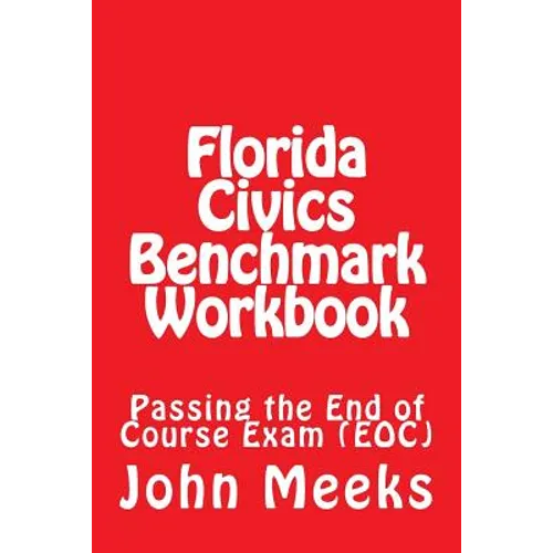 Florida Civics Benchmark Workbook: Passing the End of Course Exam (EOC) - Paperback