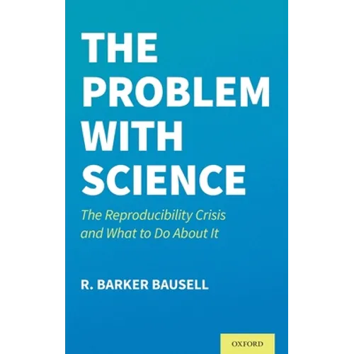 Problem with Science: The Reproducibility Crisis and What to Do about It - Hardcover
