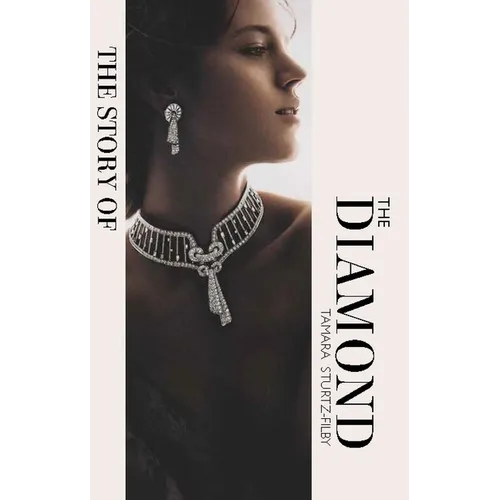 The Story of the Diamond: Timeless. Elegant. Iconic. - Hardcover