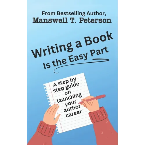 Writing a Book is the Easy Part: A Step-by-Step Guide on Launching Your Author Career - Paperback