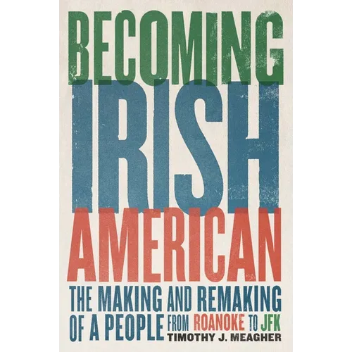 Becoming Irish American: The Making and Remaking of a People from Roanoke to JFK - Paperback