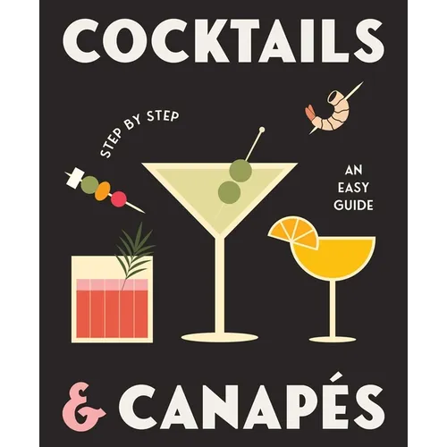 Cocktails and Canapes Step by Step: An Easy Guide - Hardcover