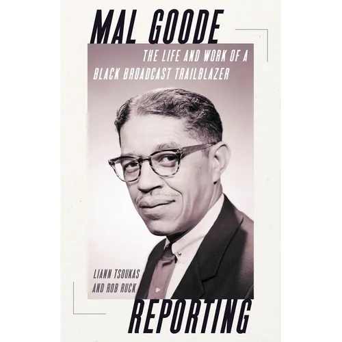 Mal Goode Reporting: The Life and Work of a Black Broadcast Trailblazer - Paperback
