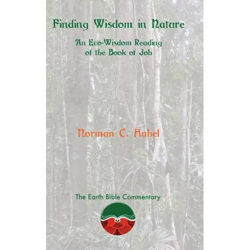 Finding Wisdom in Nature: An Eco-Wisdom Reading of the Book of Job - Hardcover