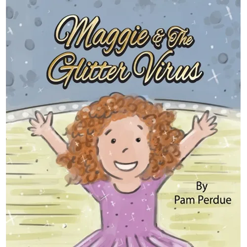 Maggie & The Glitter Virus - Hardcover