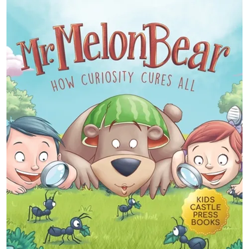 Mr. Melon Bear: How Curiosity Cures All: A fun and heart-warming Children's story that teaches kids about creative problem-solving (enhances creativit - Hardcover