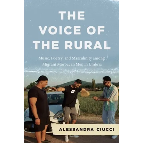 The Voice of the Rural: Music, Poetry, and Masculinity among Migrant Moroccan Men in Umbria - Hardcover