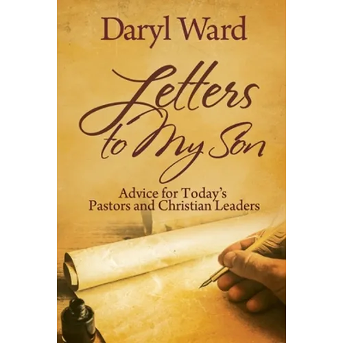 Letters to My Son: Advice for Today's Pastors and Christian Leaders - Paperback