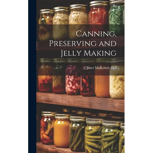 Canning, Preserving and Jelly Making - Hardcover