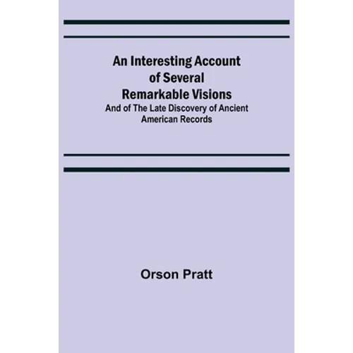 An Interesting Account of Several Remarkable Visions; And of the Late Discovery of Ancient American Records - Paperback