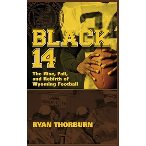 Black 14: The Rise, Fall and Rebirth of Wyoming Football - Hardcover