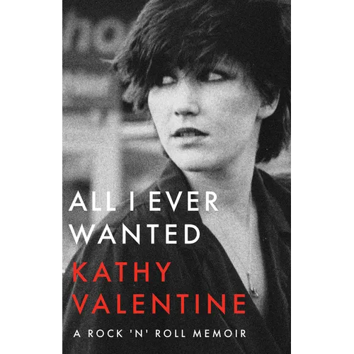 All I Ever Wanted: A Rock 'n' Roll Memoir - Paperback