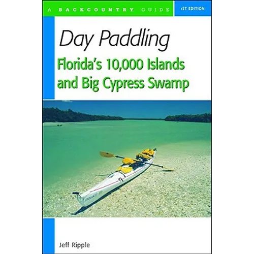 Day Paddling Florida's 10,000 Islands and Big Cypress Swamp - Paperback