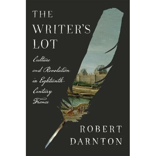 The Writer's Lot: Culture and Revolution in Eighteenth-Century France - Hardcover