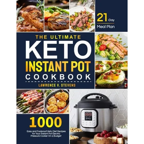 The Ultimate Keto Instant Pot Cookbook: 1000 Easy and Foolproof Keto Diet Recipes for Your Instant Pot Electric Pressure Cooker on a Budget 21-Day Mea - Paperback