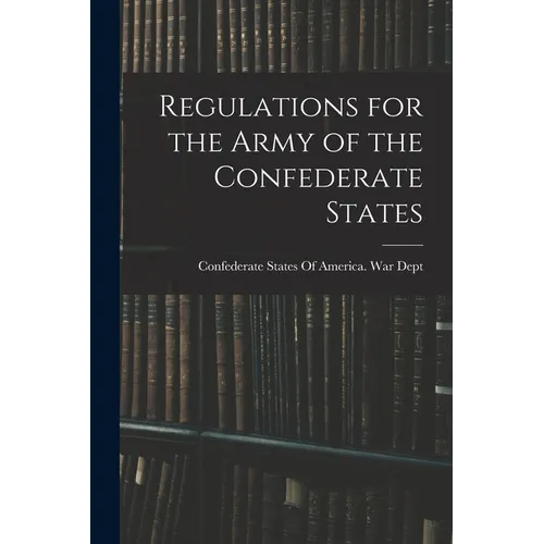 Regulations for the Army of the Confederate States - Paperback