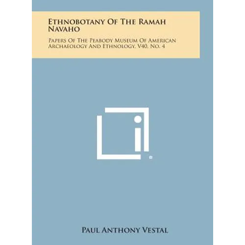 Ethnobotany of the Ramah Navaho: Papers of the Peabody Museum of American Archaeology and Ethnology, V40, No. 4 - Hardcover