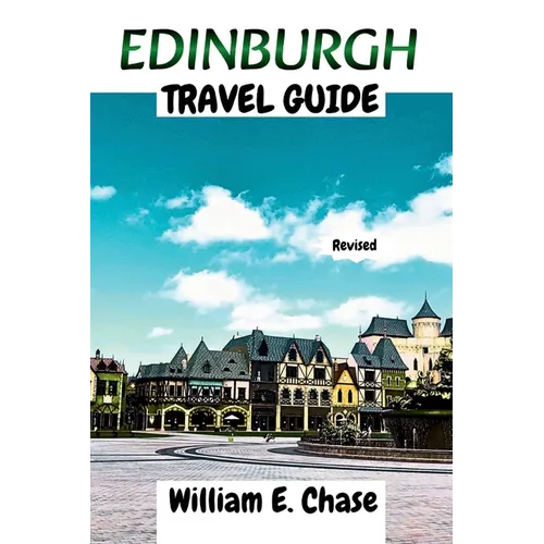 Edinburgh Travel Guide: Your Ultimate Companion to Scotlands'Breath-taking Capital - Paperback