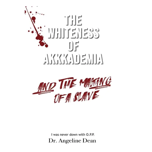 The Whiteness of Akkkademia and the Making of a Slave - Hardcover