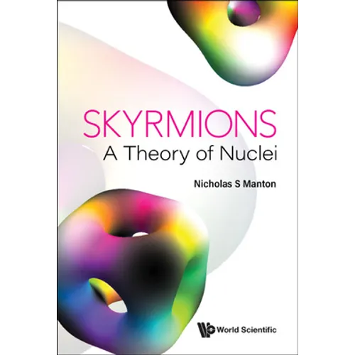 Skyrmions - A Theory of Nuclei - Hardcover