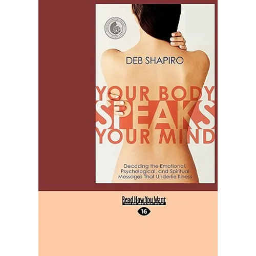 Your Body Speaks Your Mind: Decoding the Emotional, Psychological, and Spiritual Messages That Underlie Illness (EasyRead Large Edition) - Paperback