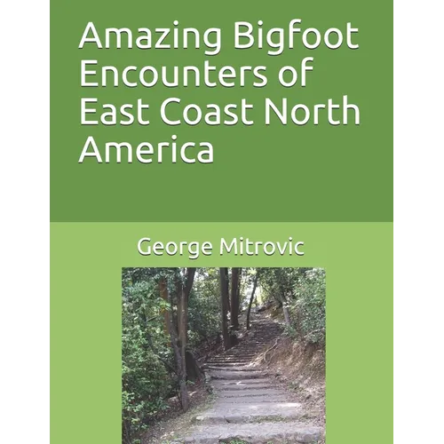 Amazing Bigfoot Encounters of East Coast North America - Paperback