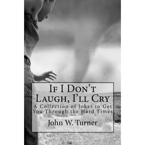 If I Don't Laugh, I'll Cry: A Collection of Jokes to Get You Through the Hard Times - Paperback