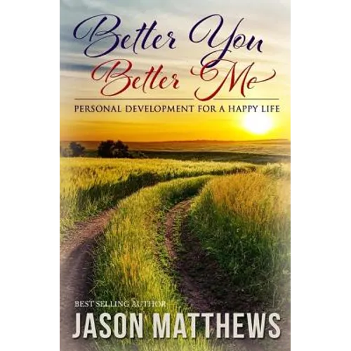 Better You, Better Me: Personal Development for a Happy Life - Paperback