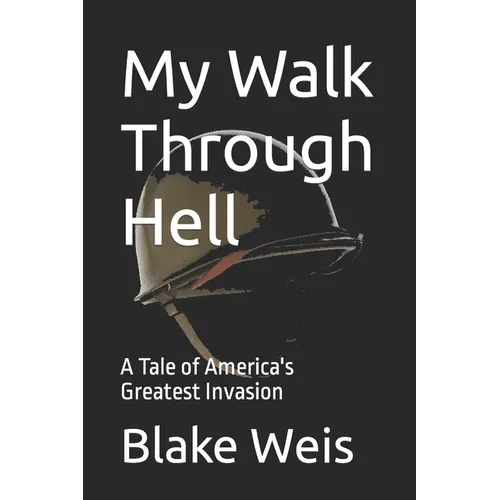 My Walk Through Hell: A Tale of America's Greatest Invasion - Paperback