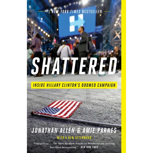 Shattered: Inside Hillary Clinton's Doomed Campaign - Paperback