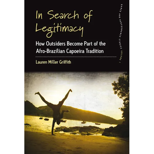 In Search of Legitimacy: How Outsiders Become Part of the Afro-Brazilian Capoeira Tradition - Paperback