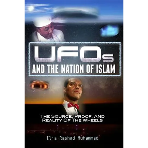 UFOs And The Nation Of Islam: The Source, Proof, And Reality Of The Wheels - Paperback