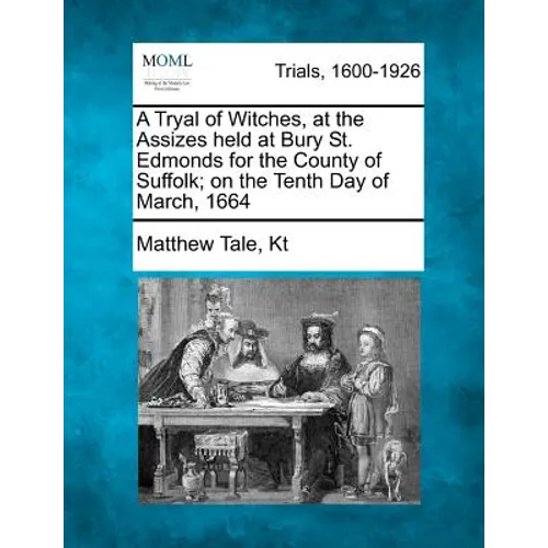 A Tryal of Witches, at the Assizes held at Bury St. Edmonds for the County of Suffolk; on the Tenth Day of March, 1664 - Paperback