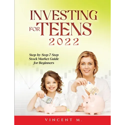 Investing for Teens 2022: Step-by-Step 7-Step Stock Market Guide for Beginners - Paperback