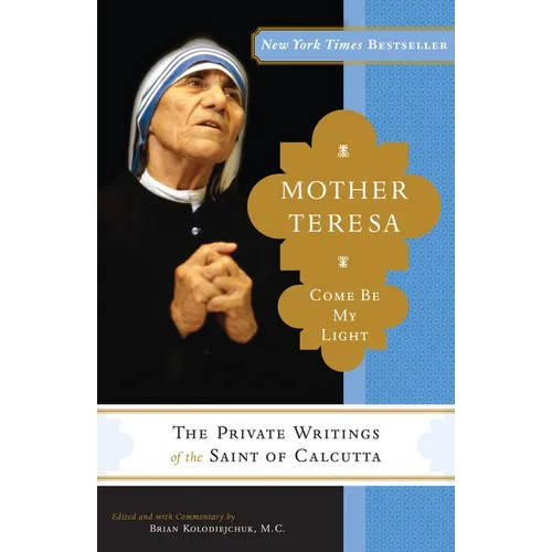 Mother Teresa: Come Be My Light: The Private Writings of the Saint of Calcutta - Paperback