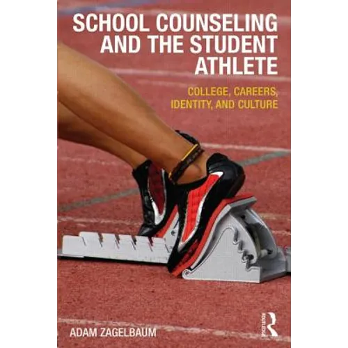 School Counseling and the Student Athlete: College, Careers, Identity, and Culture - Paperback