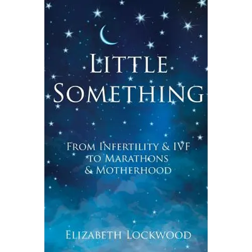 Little Something: From Infertility & IVF to Marathons & Motherhood - Paperback