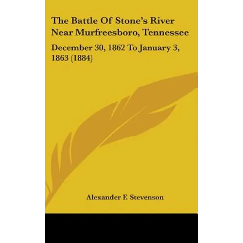 The Battle Of Stone's River Near Murfreesboro, Tennessee: December 30, 1862 To January 3, 1863 (1884) - Hardcover
