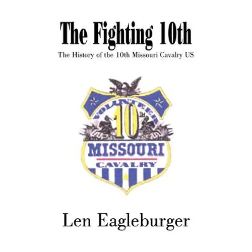 The Fighting 10th: The History of the 10th Missouri Cavalry US - Paperback