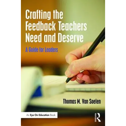 Crafting the Feedback Teachers Need and Deserve: A Guide for Leaders - Paperback