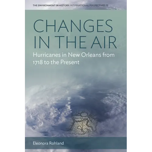 Changes in the Air: Hurricanes in New Orleans from 1718 to the Present - Paperback