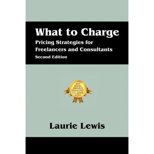 What to Charge: Pricing Strategies for Freelancers and Consultants - Paperback