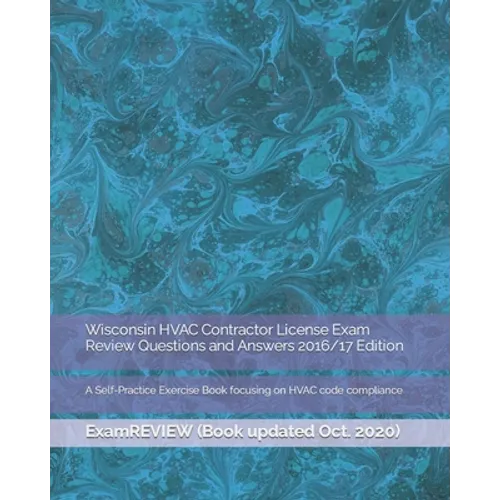 Wisconsin HVAC Contractor License Exam Review Questions and Answers 2016/17 Edition: A Self-Practice Exercise Book focusing on HVAC code compliance - Paperback