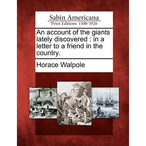 An Account of the Giants Lately Discovered: In a Letter to a Friend in the Country. - Paperback