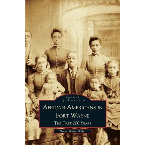 African Americans in Fort Wayne: The First 200 Years - Hardcover