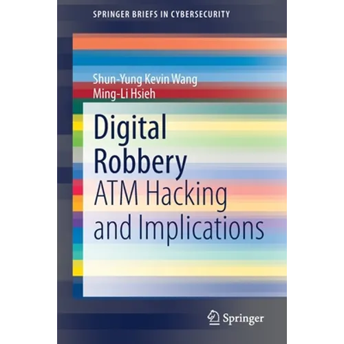 Digital Robbery: ATM Hacking and Implications - Paperback