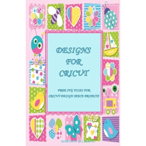 Designs for Cricut: Free SVG Files for Cricut Design Space Projects - Paperback