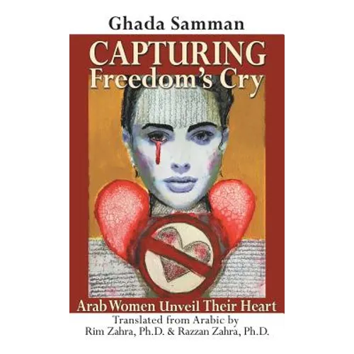 Capturing Freedom's Cry: Arab Women Unveil Their Heart - Hardcover